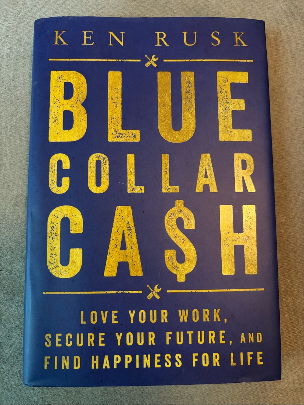 Blue-Collar Cash : Love Your Work, Secure Your Future, and Find Happiness